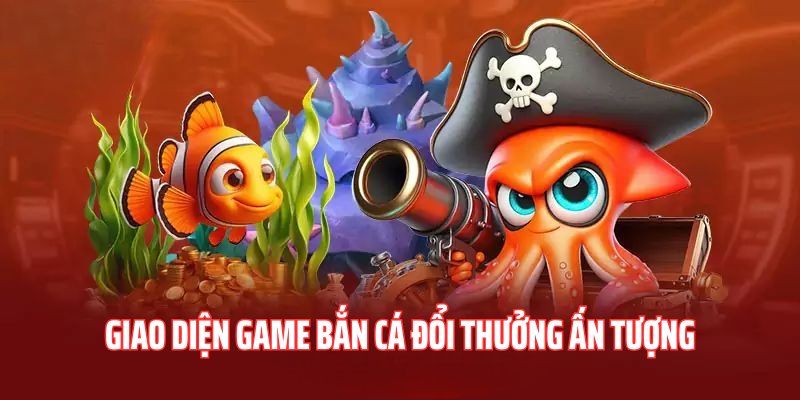 Giao diện bắn cá tích thưởng đầy ấn tượng 