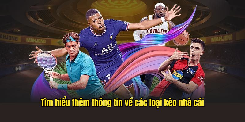 Tìm hiểu thêm thông tin về các loại kèo nhà cái