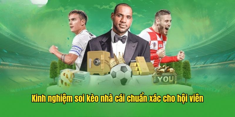 Kinh nghiệm soi kèo nhà cái chuẩn xác cho hội viên