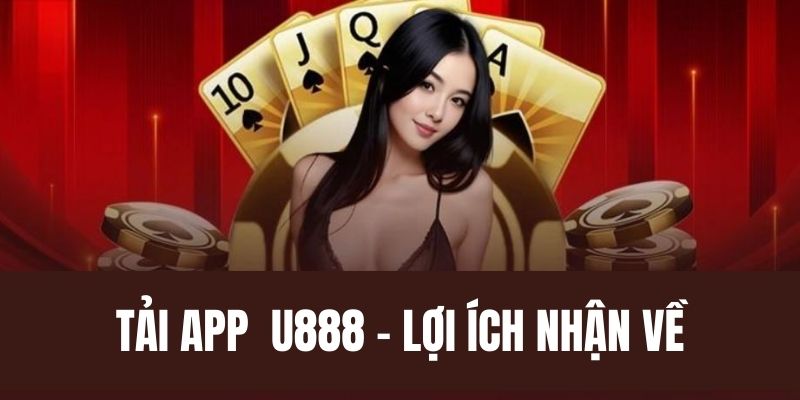 Tải app U888 những ưu điểm không thể chối từ
