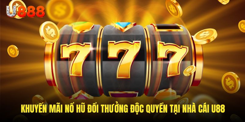 Ưu đãi cực khủng tung ra khi tham gia game nổ hũ 