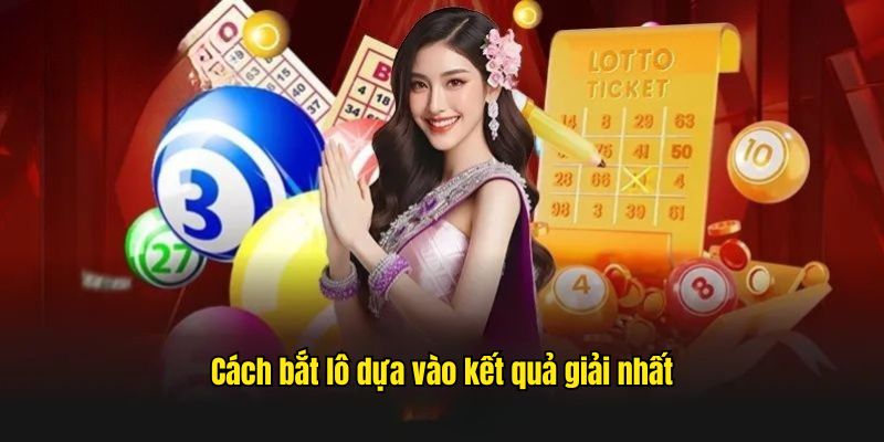 Cách bắt lô dựa vào kết quả giải nhất