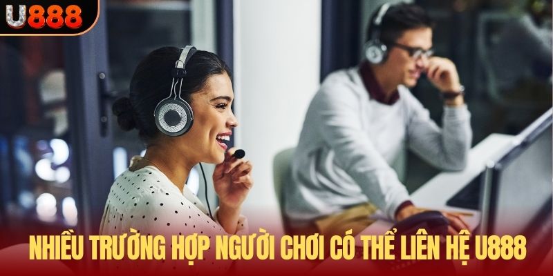 Rất nhiều trường hợp người chơi có thể liên hệ U888
