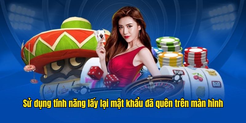 Sử dụng tính năng lấy lại mật khẩu đã quên trên màn hình
